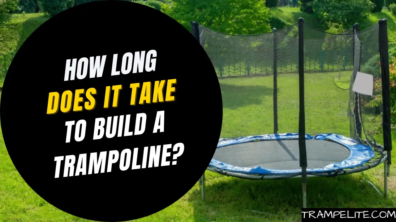 How Long Does It Take to Build a Trampoline