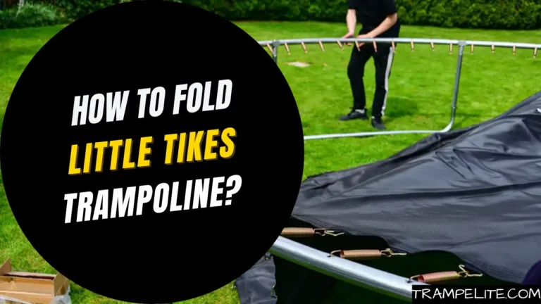 How to Fold Little Tikes Trampoline?