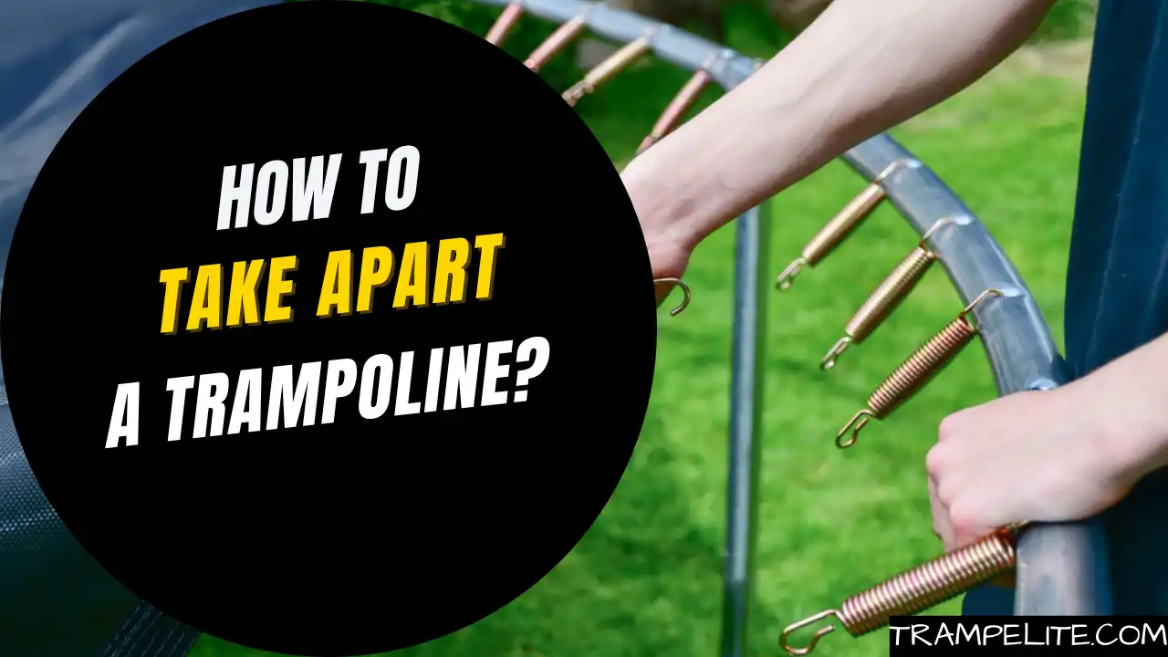 How to Take Apart a Trampoline? A StepbyStep Guide