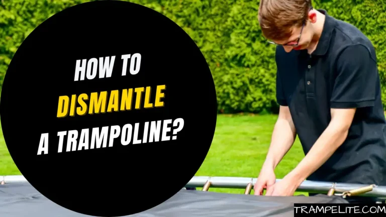 How to Dismantle a Trampoline? The Ultimate Guide