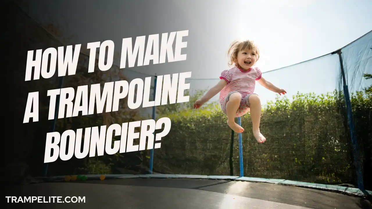 How to Make a Trampoline Bouncier?