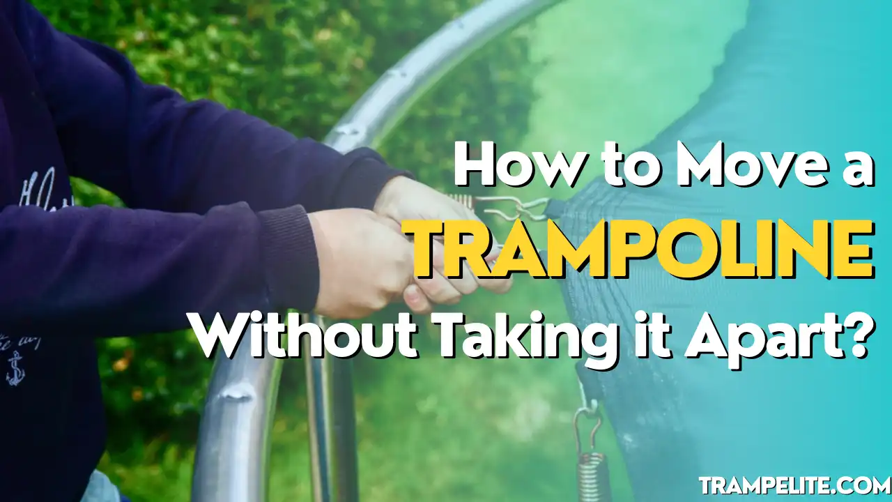 How to Move a Trampoline Without Taking It Apart?